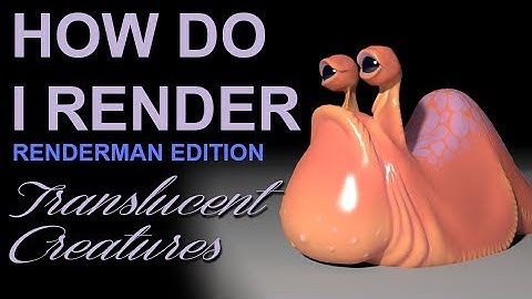 How Do I Render: Translucent Creatures (Renderman & Maya)