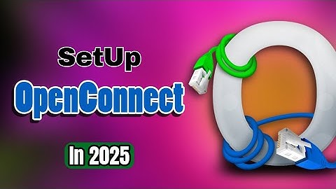 How to Set Up OpenConnect - Full Tutorial 2025
