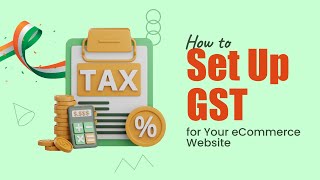 How to Set Up GST for Your eCommerce Website: A Step-by-Step Guide