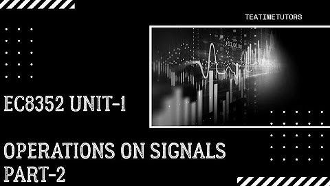 AmplitudeScaling,Addition,Multiplication, Differentiation,Integration on Signals|Signals and Systems