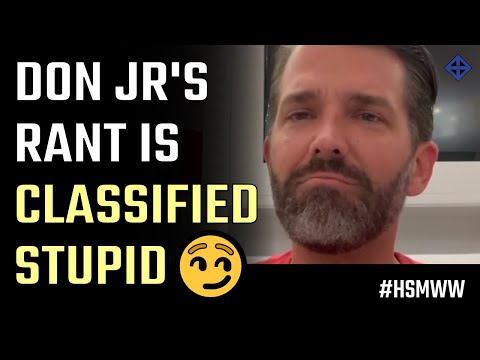 Don Trump Jr goes on a rant we can only classify as stupendously stupid
