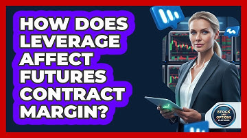 How Does Leverage Affect Futures Contract Margin?