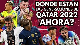 Donde estan ahora las generaciones de QATAR 2022?