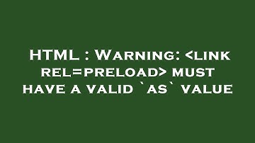 HTML : Warning:  link rel=preload  must have a valid `as` value