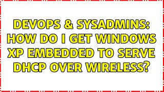 Famous DevOps & SysAdmins: How do I get Windows XP Embedded to serve DHCP over wireless? Profile