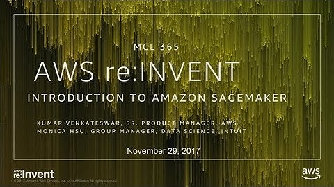 AWS re:Invent 2017: NEW LAUNCH! Introducing Amazon SageMaker (MCL365)