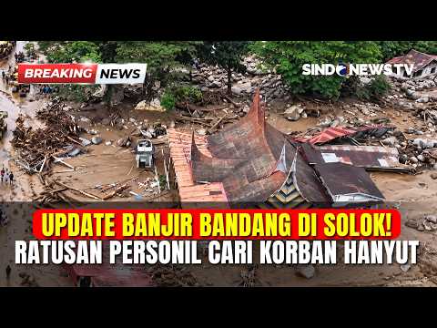 UPDATE BANJIR BANDANG MAUT DI SOLOK! Ratusan Personil Diterjunkan Cari Korban Hanyut | BREAKING NEWS