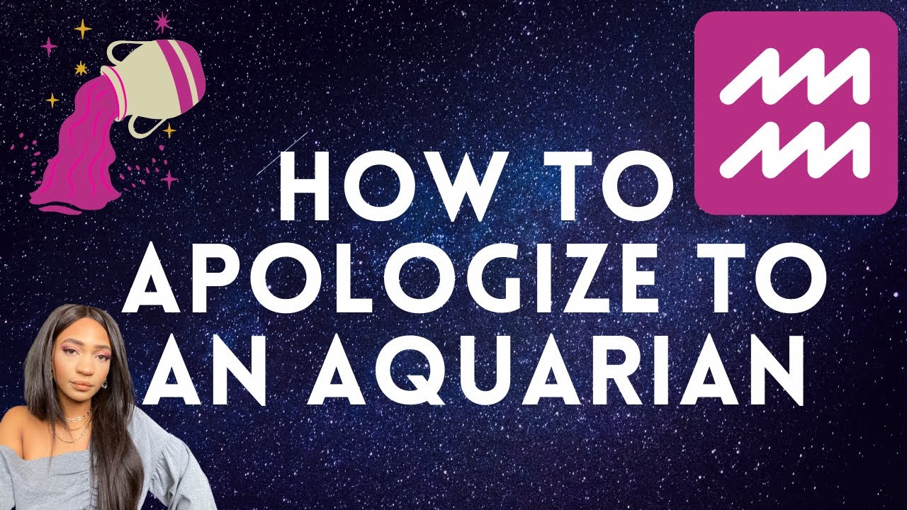 How To Apologize To An Aquarius Man