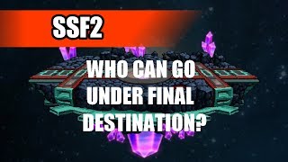 Ssf2 - Who Can Go Under Final Destination?