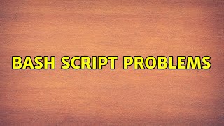 Unix & Linux: Bash Script Problems (2 Solutions!!)