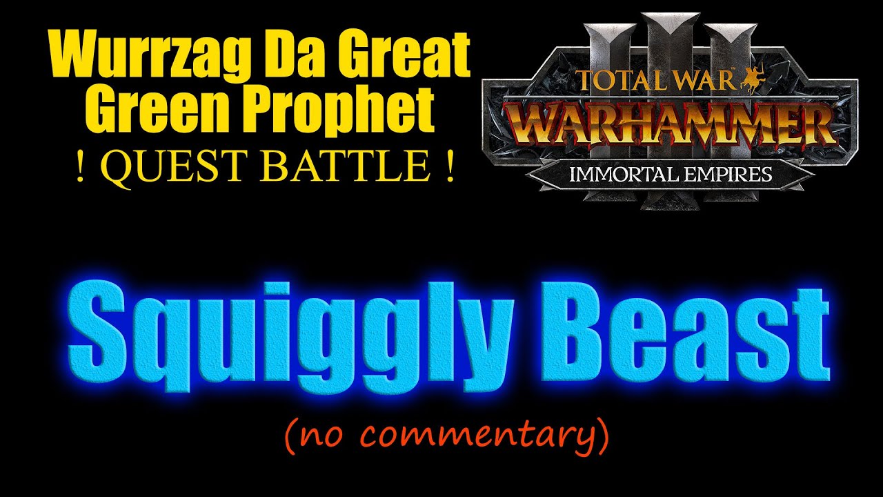 Immortal Empires quest battle - Squiggly Beast, Wurrzag Da Great Green Prophet campaign.(no comment)