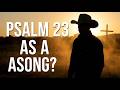 What If Psalm 23 Was a Song ?