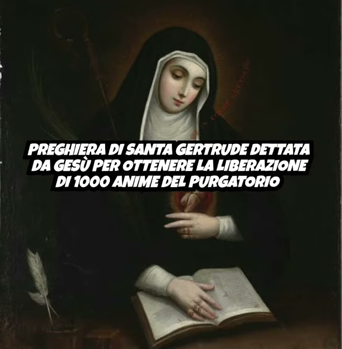 Orazione Di Santa Gertrude Per I Defunti PREGHIERA DI SANTA GERTRUDE DETTATA DA GESÙ PER OTTENERE LA LIBERAZIONE