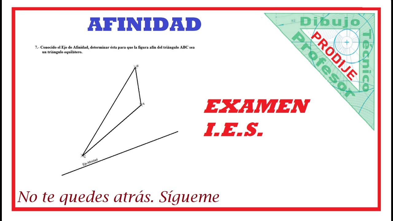 Afinidad  7.- TRANSFORMAR UN TRIANGULO EN TRIANGULO EQUILATERO EXAMEN I.E.S. Dibujo técnico