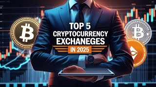 Top 5 Cryptocurrency Exchanges in 2025 – Best Platforms for Safe & Profitable Trading!