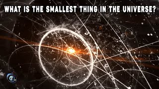 What is the Smallest Thing in the Universe?