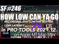 How low can ya go record with low buffer low latency in pro tools on m1 mac mini sunday funday 246