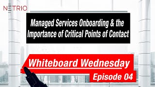 Whiteboard Wednesday - Managed Services Onboarding & the Importance of Critical Points of Contact