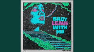 Baby Leave With Me