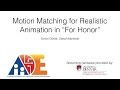 Motion Matching for Realistic Animation in “For Honor” (Simon Clavet)