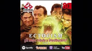 Ep. 80: Ectocism... ¿El mejor tributo a Ghostbusters (parte 1) podcast 