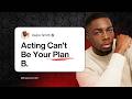 Why Acting Can’t Be Your Backup Plan