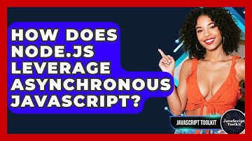 How Does Node.js Leverage Asynchronous JavaScript? - JavaScript Toolkit