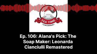 Tea Time Crimes | Episode 106: Alana's Pick: The Soap Maker: Leonarda Cianciulli