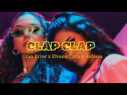 Gran Error x Elvana Gjata x Antonia - Clap Clap