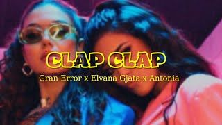 Gran Error & Elvana Gjata & Antonia - CLAP CLAP (lyrics)