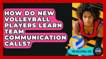 How Do New Volleyball Players Learn Team Communication Calls? - The Volleyball Hub