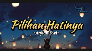 Pilihan Hatinya - Arvian Dwi (lirik video)