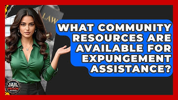 What Community Resources Are Available For Expungement Assistance? - Jail & Prison Insider