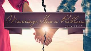 "Marriage Has A Problem" | Pastor Henry Wright