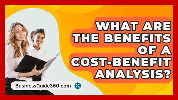 What Are The Benefits Of A Cost-benefit Analysis? - BusinessGuide360.com