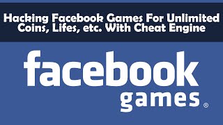 Hack Facebook Games With Cheat Engine For Unlimited Coins, Lifes, etc.