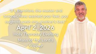 Holy Thursday Evening Mass of the Lord's Supper |  April 2, 2026 | 6:00PM