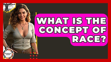 What Is The Concept Of Race? - Anthropology Insights