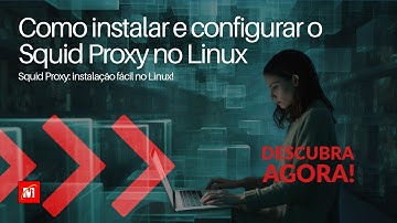 Como instalar e configurar o Squid Proxy no Linux