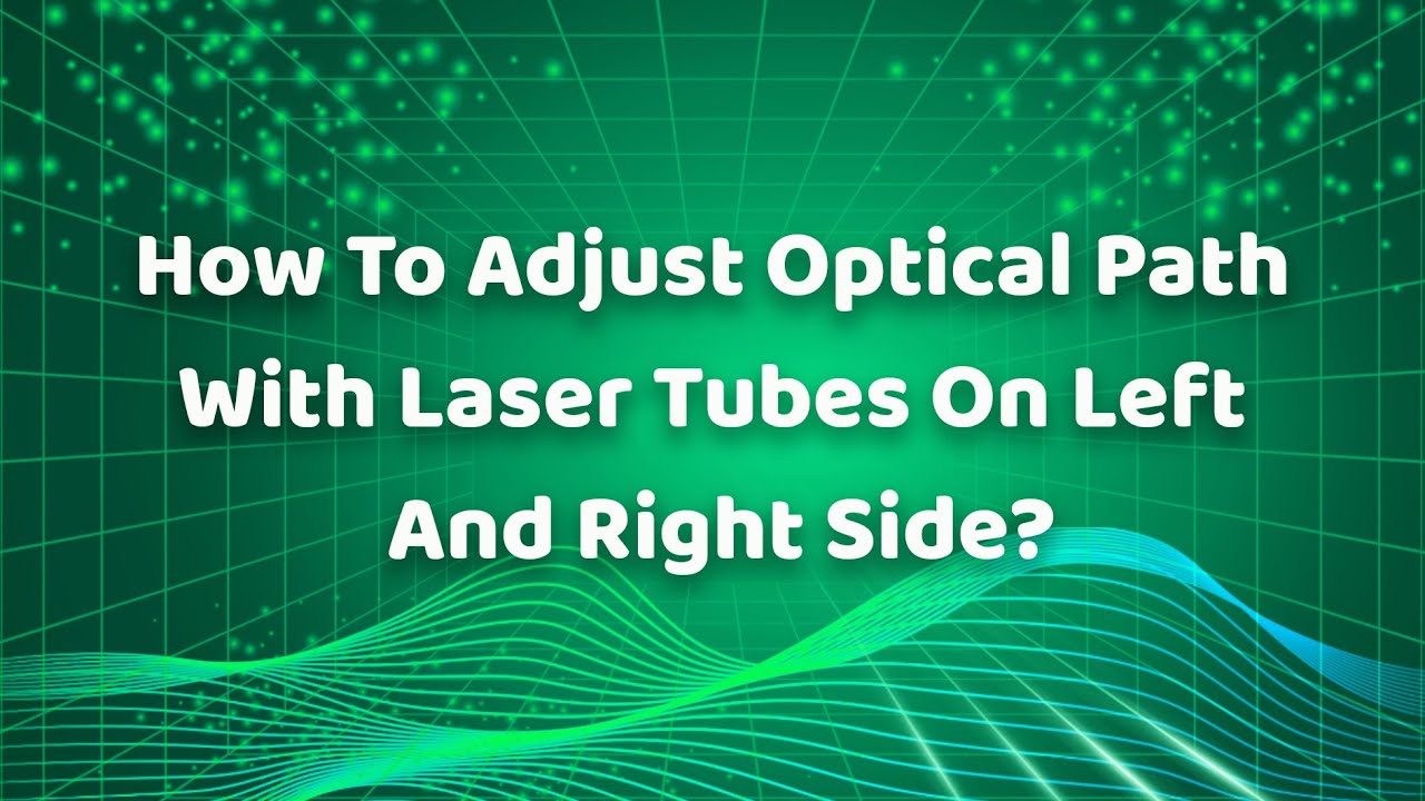 How To Adjust Optical Path With Laser Tubes On Left And Right Side of KASU Laser Cutter