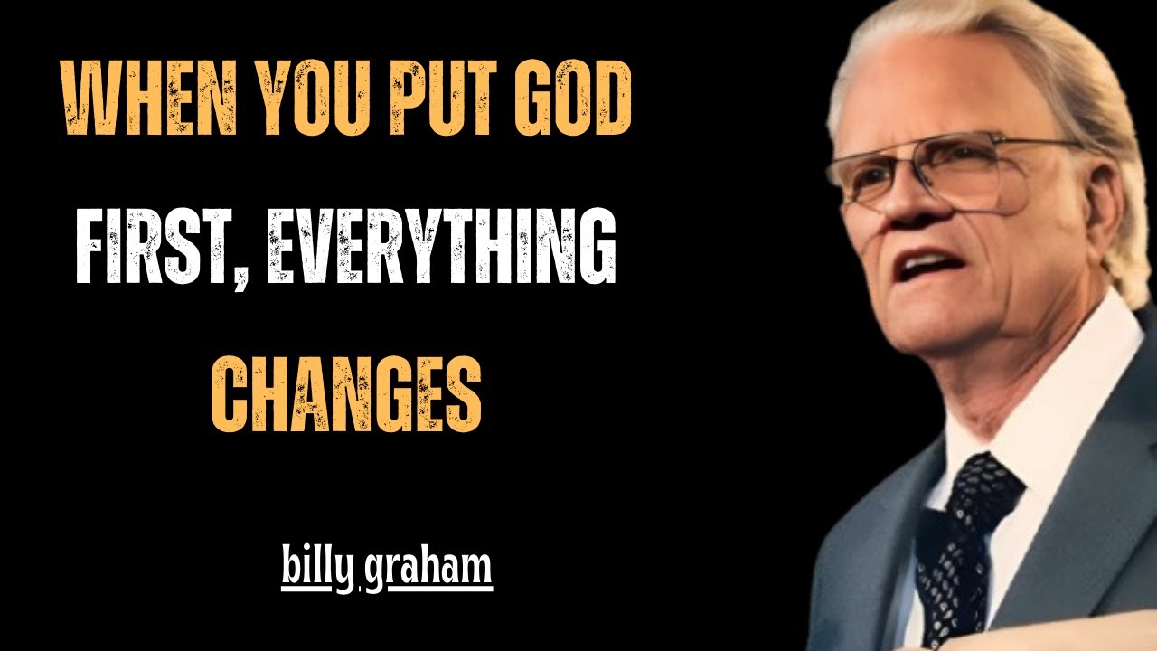 When You Put God First, Everything Changes/ billy graham motivational speech