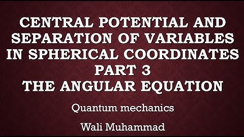 Central potential and separation of variables in spherical coordinates part 3