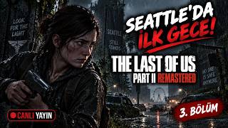 Nerde Ve Nasılız ???🔥The Last Of Us Part II Remastered | Türkçe Dublaj // 3.Bölüm