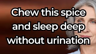 Miracle Cure: Chew This Spice For 60 Seconds And Sleep Deep Without Urination. Elderly Health