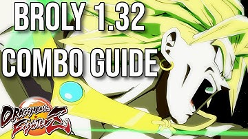 Broly (DBZ) 1.32 Combo Guide (ブロリー) - Dragon Ball FighterZ