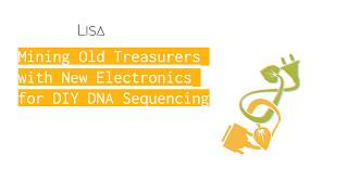 Mining Old Treasures with New Electronics for DIY DNA sequencing - Lisa