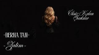 Berna Tan - Zalim (Öksüz Kalan Şarkılar)