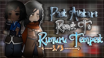 Past Avatars React To Rimuru Tempest As The Creator Of Spirits [AU] || Gacha Reaction || Part 3/3