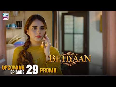 Betiyaan - Upcoming Episode 29 | Promo | ARY Zindagi Drama