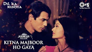 Kitna Majboor Ho Gaya Hoon Main | Kumar Sanu | Arjun Rampal | Aishwariya Rai | Dil Ka Rishta